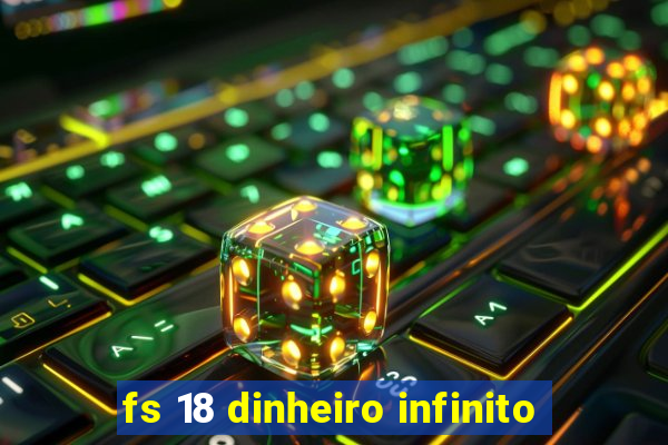 fs 18 dinheiro infinito